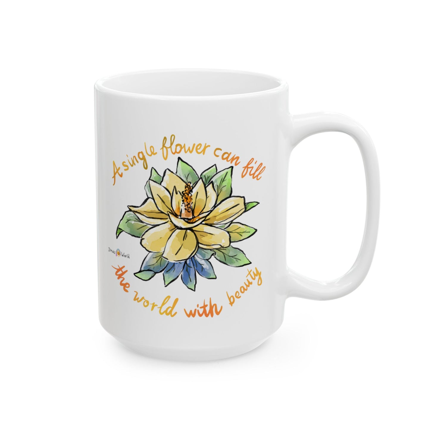 A SINGLE FLOWER CAN FILL THE WORLD WITH BEAUTY - INSPIRATIONAL MUG