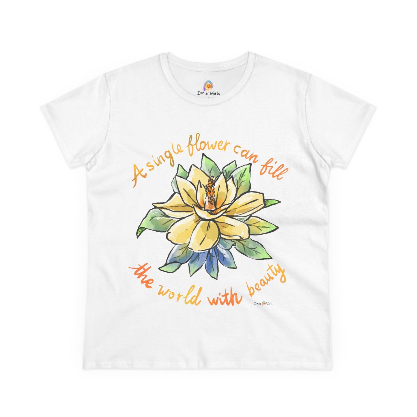 A SINGLE FLOWER CAN FILL THE WORLD WITH BEAUTY - WOMEN'S SHIRT