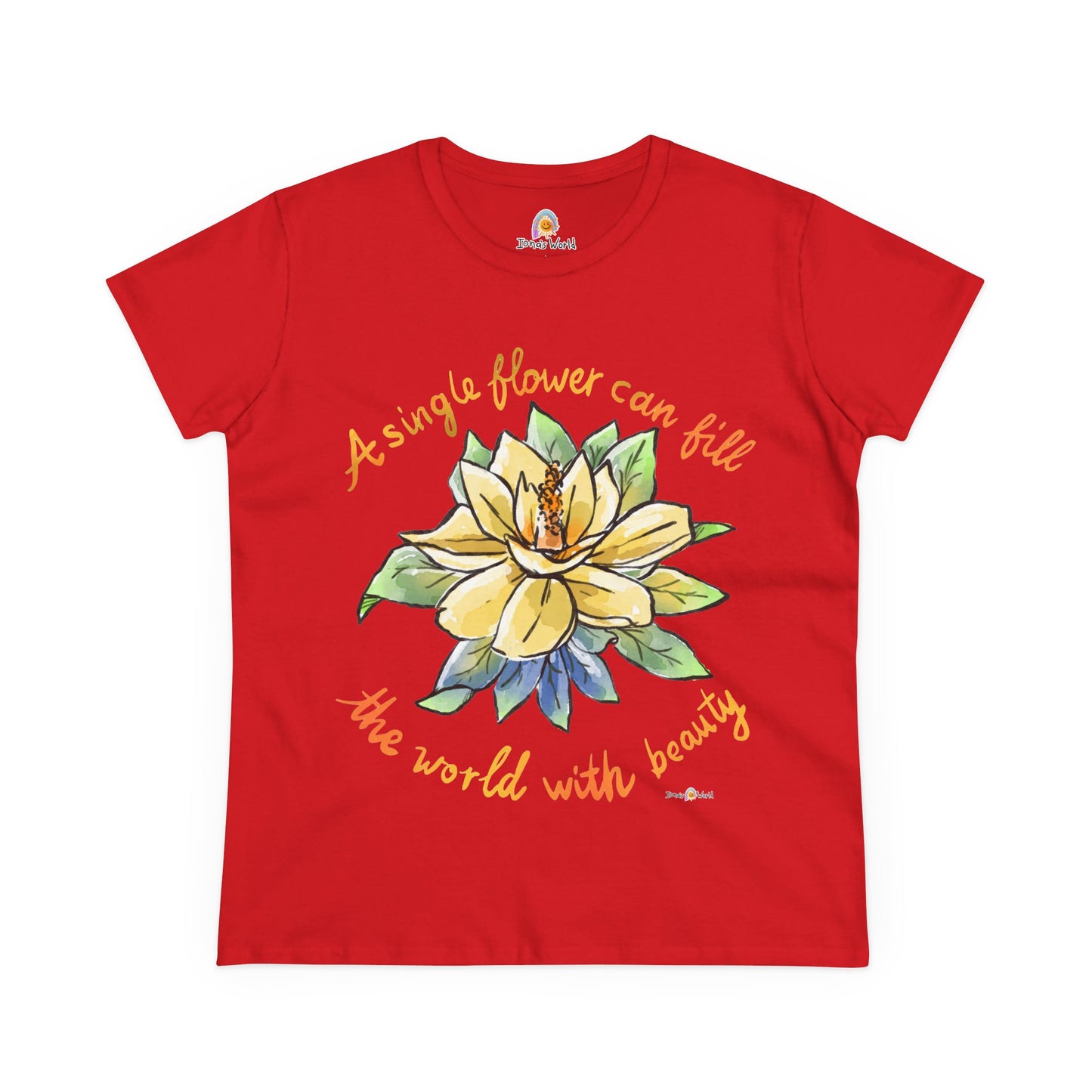 A SINGLE FLOWER CAN FILL THE WORLD WITH BEAUTY - WOMEN'S SHIRT