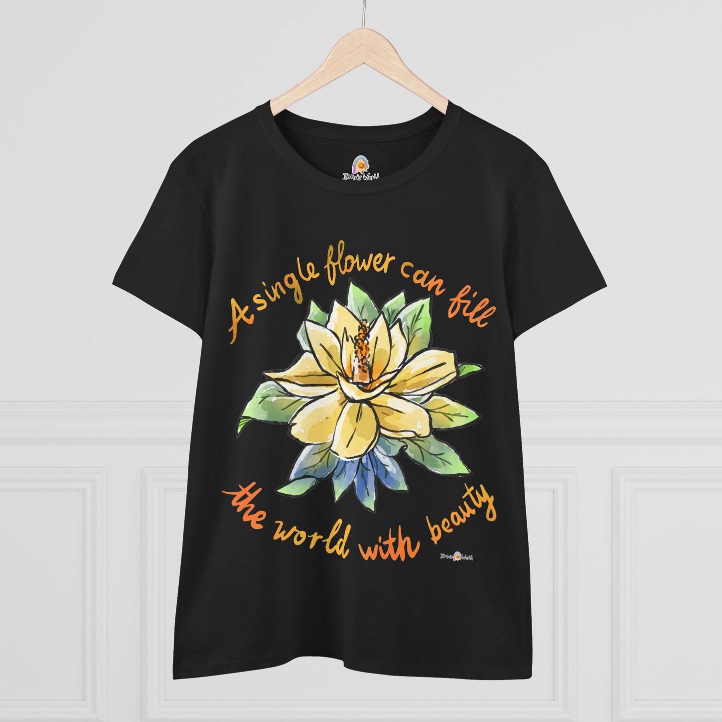 A SINGLE FLOWER CAN FILL THE WORLD WITH BEAUTY - WOMEN'S SHIRT