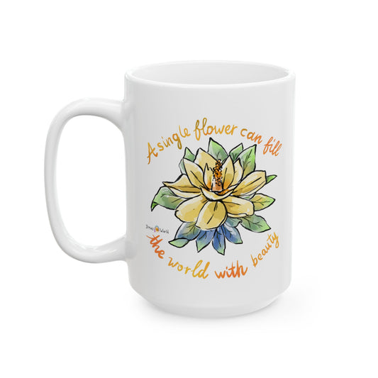 A SINGLE FLOWER CAN FILL THE WORLD WITH BEAUTY - INSPIRATIONAL MUG